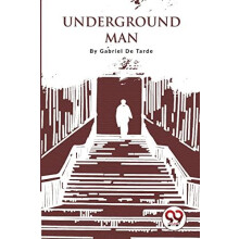 Underground Man by Gabriel De Tarde Paperback Book