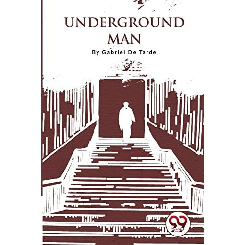 Underground Man by Gabriel De Tarde Paperback Book