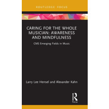 Caring for the Whole Musician Awareness and Mindfulness by Alexander K