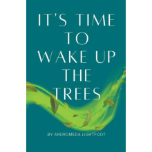 Its Time to Wake up the Trees by Andromeda Lightfoot Paperback Book