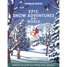 Lonely Planet Epic Snow Adventures of the World by Lonely Planet Hardc