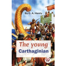 The Young Carthaginian a Story of the Times of Hannibal by G.A. Henty