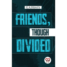 Friends Though Divided by G.A. Henty Paperback Book