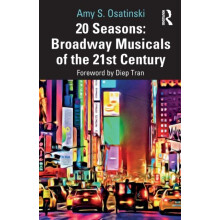 20 Seasons Broadway Musicals of the 21st Century by Amy S. Osatinski P
