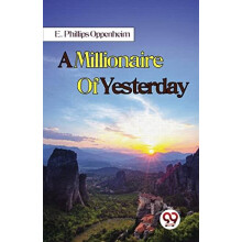 A Millionaire of Yesterday by E. Phillips Oppenheim Paperback Book