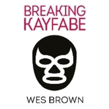 Breaking Kayfabe by Wes Brown Hardcover Book