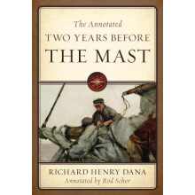 The Annotated Two Years Before the Mast by Dana Richard Henry Jr. Pape