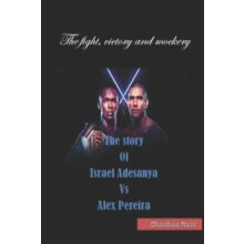 The story Of Israel Adesanya Vs Alex Pereira by Noni Okonkwo Paperback