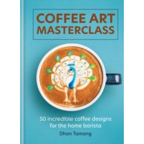 Coffee Art Masterclass by Dhan Tamang Hardcover Book
