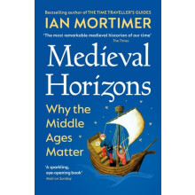 Medieval Horizons by Ian Mortimer Paperback Book