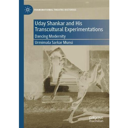 Uday Shankar and His Transcultural Experimentations by Urmimala Sarkar