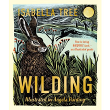 Wilding How to Bring Wildlife Back an Illustrated Guide by Isabella Tr