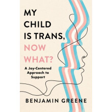 My Child Is Trans Now What by Ben V. Greene Hardcover Book