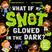 What If My Snot Glowed in the Dark by John Bottomley Paperback Book