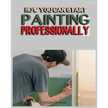 How you can Start Painting Professionally by Frederick Davis Paperback