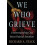 We Who Grieve by Richard A. Stack Paperback Book 1