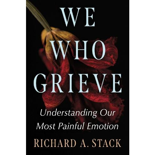 We Who Grieve by Richard A. Stack Paperback Book