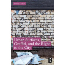 Urban Surfaces Graffiti and the Right to the City by Sabina Andron Pap