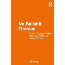 No Bullshit Therapy by Young Jeff The Bouverie Centre La Trobe Univers