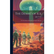 The Desert of ice or The Further Adventures of Captain Hatteras by Jul