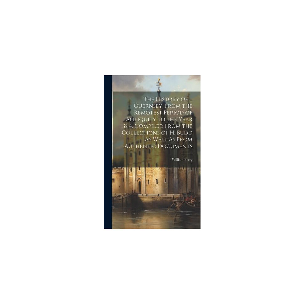 Riachristiecollections The History Of Guernsey From The Remotest Period Of Antiquity To T