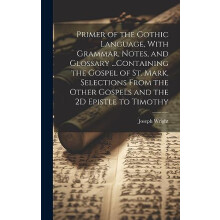 Primer of the Gothic Language With Grammar Notes and Glossary ...Conta