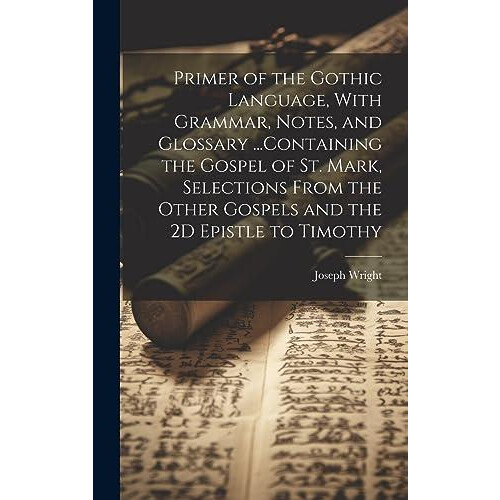 Primer of the Gothic Language With Grammar Notes and Glossary ...Conta