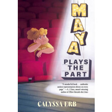 Maya Plays the Part by Calyssa Erb Hardcover Book