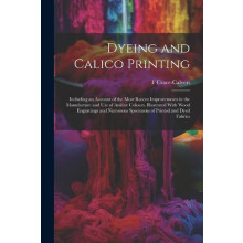 Dyeing and Calico Printing by F CraceCalvert Paperback Book