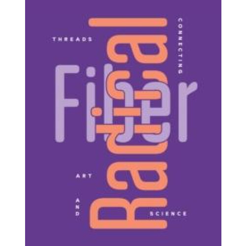 Radical Fiber Threads Connecting Art and Science Paperback Book