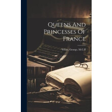 Queens and Princesses of France by George M C P White Hardcover Book