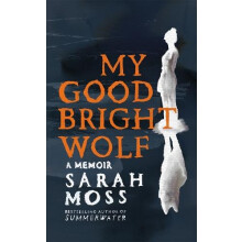 My Good Bright Wolf by Sarah Moss Hardcover Book