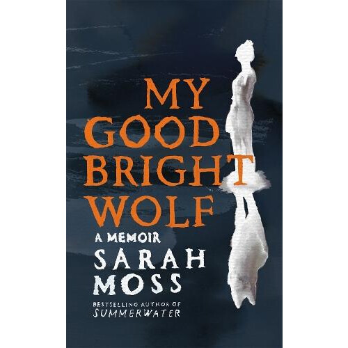 My Good Bright Wolf by Sarah Moss Hardcover Book
