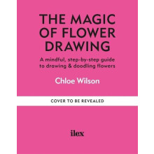 The Mindful Magic of Flower Drawing by Chloe Wilson Paperback Book