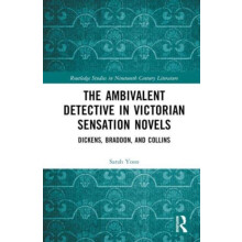 The Ambivalent Detective in Victorian Sensation Novels by Sarah Yoon H