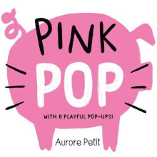 Pink Pop With 6 Playful PopUps by Aurore Petit Other Book
