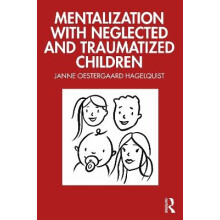 Mentalization with Neglected and Traumatized Children by Oestergaard H