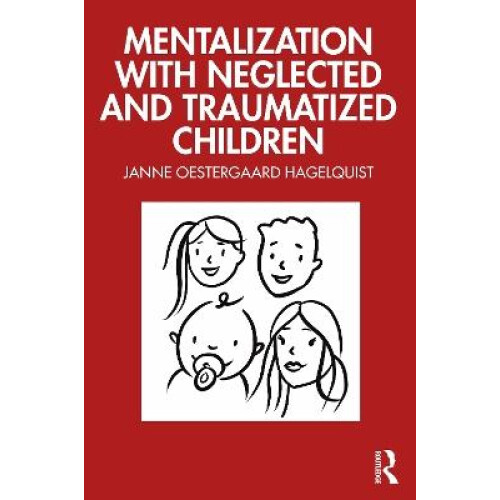Mentalization with Neglected and Traumatized Children by Oestergaard H
