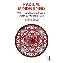 Radical Mindfulness by Rowe James K. University of Victoria Canada Pap