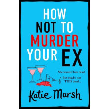 How Not To Murder Your Ex by Katie Marsh Paperback Book