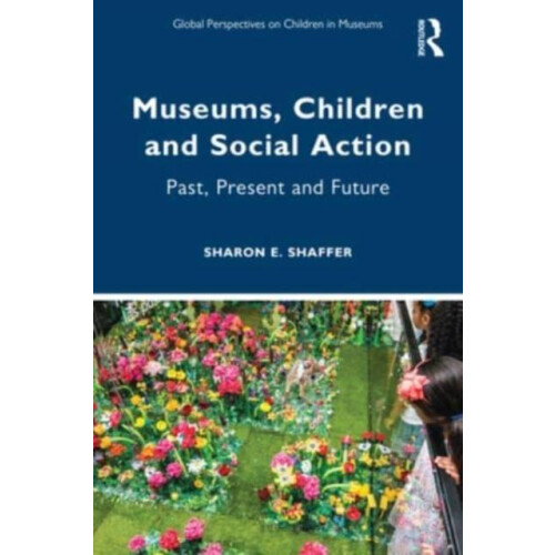 Museums Children and Social Action by Shaffer Sharon E. Parttime facul