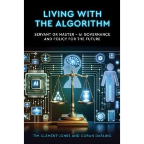 Living with the Algorithm Servant or Master by Tim ClementJones Paperb