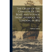 The Cruise of the Challenger Life Boat and Voyage From Liverpool to Lo