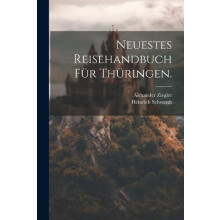 Neuestes Reisehandbuch fur Thuringen. by Alexander Ziegler Paperback B