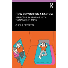 How Do You Hug a Cactus Reflective Parenting with Teenagers in Mind by