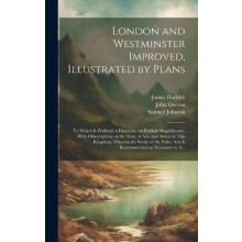 London and Westminster Improved Illustrated by Plans by James 17241797