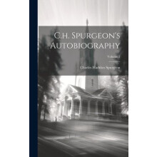 C.h. Spurgeons Autobiography Volume 1 by Charles Haddon Spurgeon Hardc