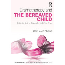 Dramatherapy and the Bereaved Child by Omens Stephanie New York Univer