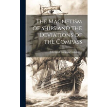 The Magnetism of Ships and the Deviations of the Compass Hardcover Boo