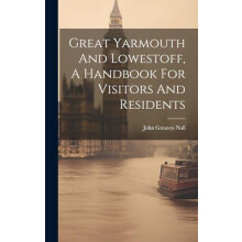 Great Yarmouth And Lowestoff A Handbook For Visitors And Residents by
